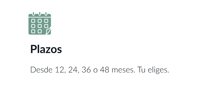 Plazos: desde 12, 24, 36 o 48 meses. Tu eliges.